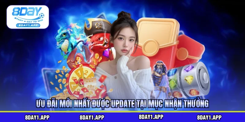 Ưu đãi mới nhất được update tại mục nhận thưởng