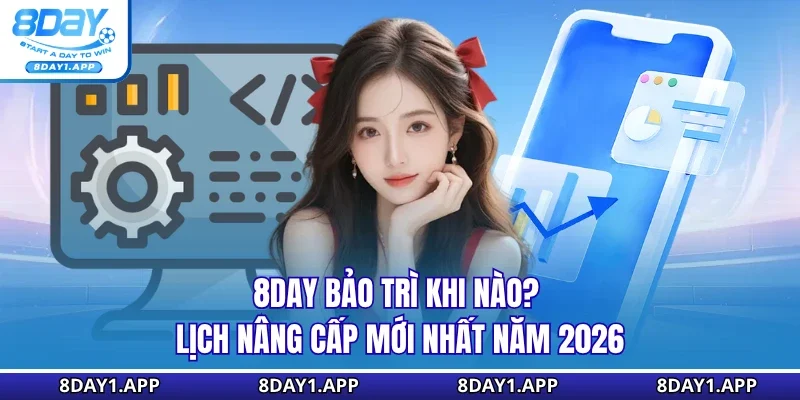 8Day bảo trì khi nào