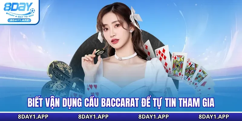 Biết vận dụng cầu Baccarat để tự tin tham gia