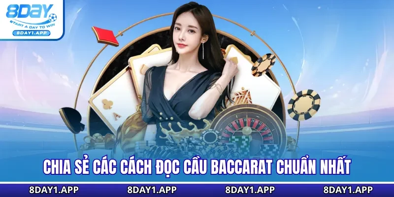 Chia sẻ các cách đọc cầu Baccarat chuẩn nhất