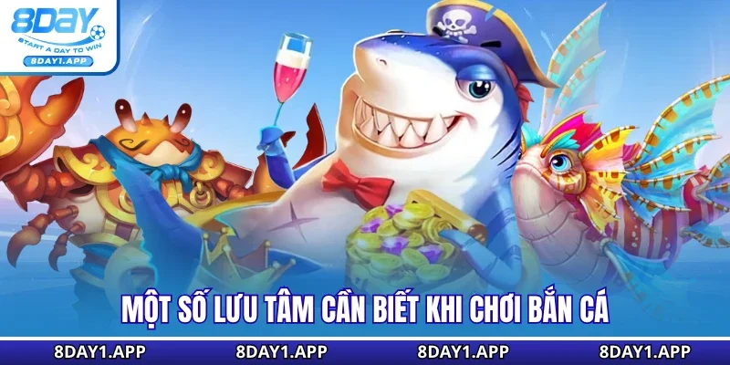 Một số lưu tâm cần biết khi chơi bắn cá