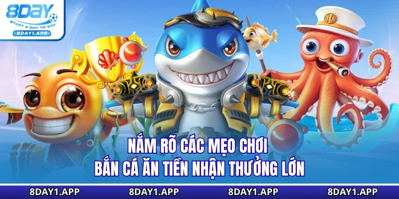 Nắm rõ các mẹo chơi bắn cá ăn tiền nhận thưởng lớn