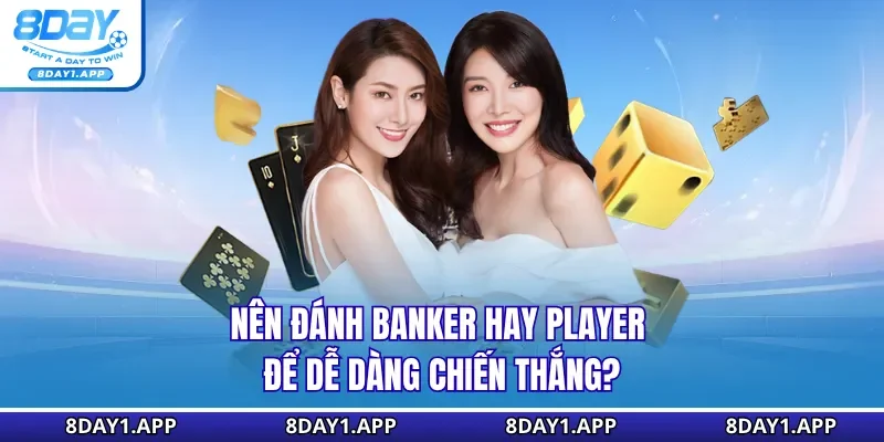 Nên đánh banker hay player