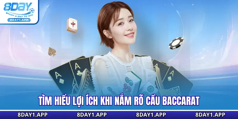 Tìm hiểu lợi ích khi nắm rõ cầu Baccarat