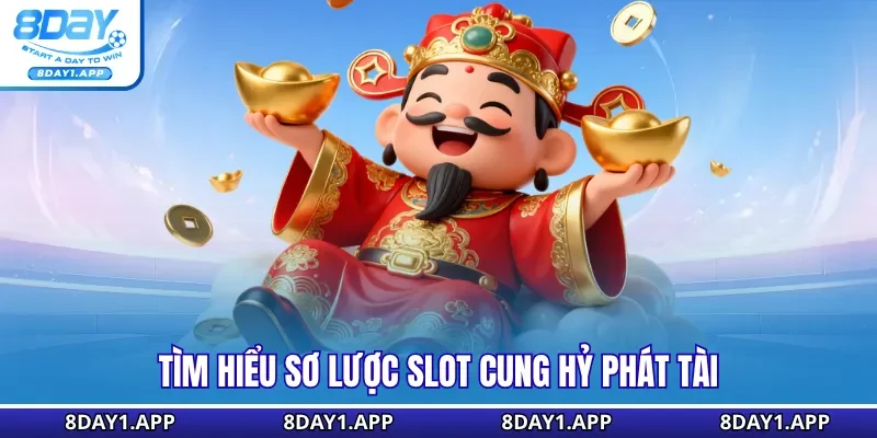 Tìm hiểu sơ lược slot Cung Hỷ Phát Tài